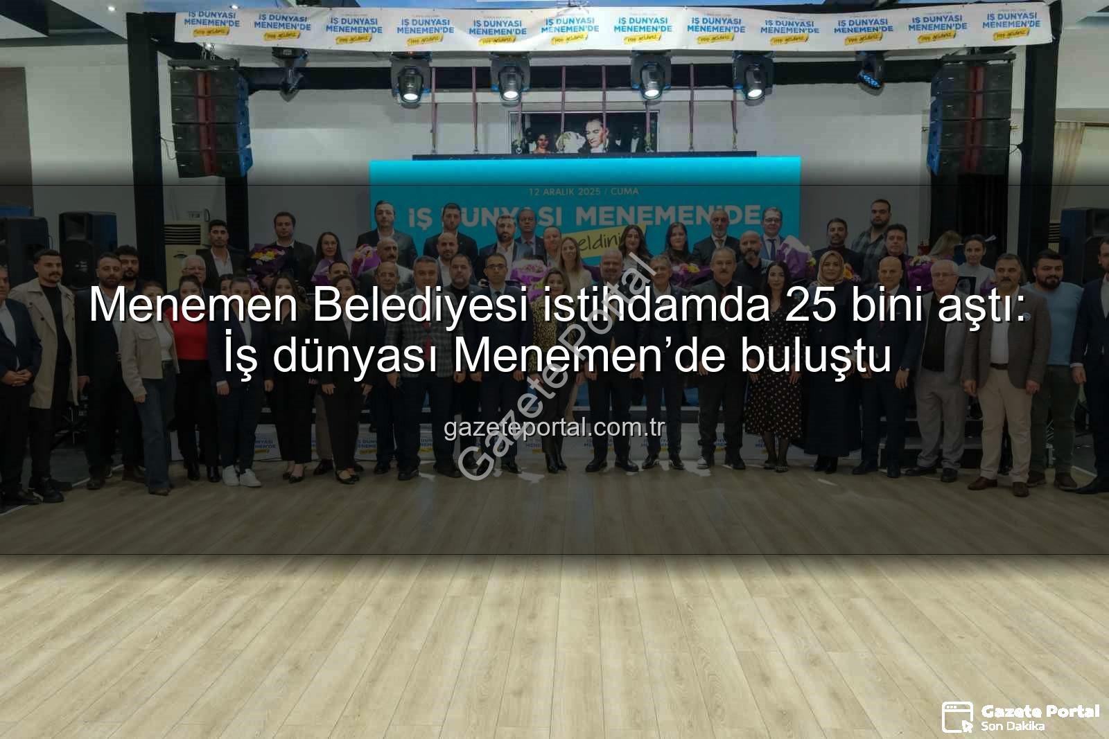 Menemen Belediyesi istihdam - Menemen Belediyesi istihdamda 25 bini aştı: İş dünyası Menemen’de buluştu