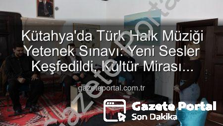 Kütahya’da Türk Halk Müziği Yetenek Sınavı: Yeni Sesler Keşfedildi, Kültür Mirası Yaşatılıyor