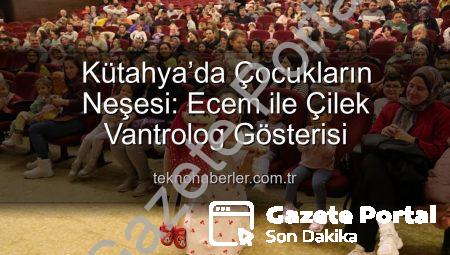 Kütahya’da Çocukların Neşesi: Ecem ile Çilek Vantrolog Gösterisi Büyük İlgi Gördü