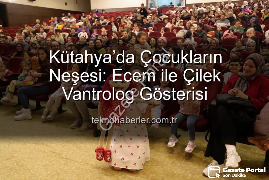 Ecem ile Çilek vantrolog gösterisi - Kütahya’da Çocukların Neşesi: Ecem ile Çilek Vantrolog Gösterisi Büyük İlgi Gördü