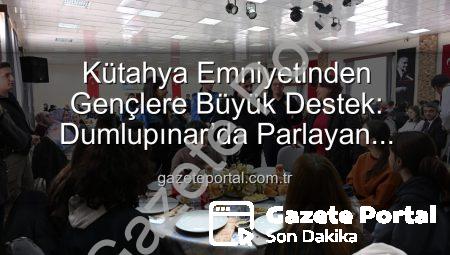 Kütahya Emniyetinden Gençlere Büyük Destek: Dumlupınar’da Parlayan Yıldızlar Projesi Tamamlandı