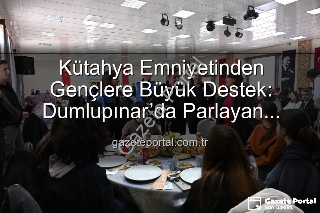 Dumlupınar’da Parlayan Yıldızlar projesi - Kütahya Emniyetinden Gençlere Büyük Destek: Dumlupınar’da Parlayan Yıldızlar Projesi Tamamlandı