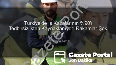 Türkiye’de İş Kazalarının %90’ı Tedbirsizlikten Kaynaklanıyor: Rakamlar Şok Edici!