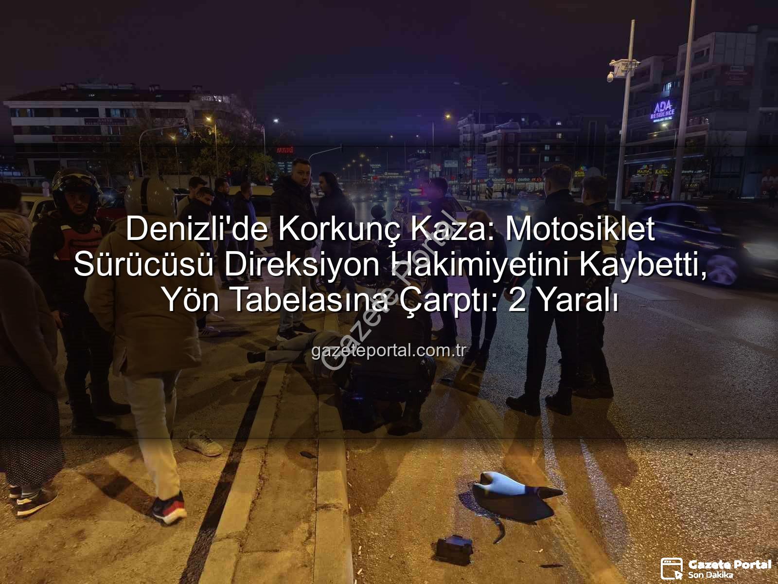 Denizli motosiklet kazası - Denizli'de Korkunç Kaza: Motosiklet Sürücüsü Direksiyon Hakimiyetini Kaybetti, Yön Tabelasına Çarptı: 2 Yaralı