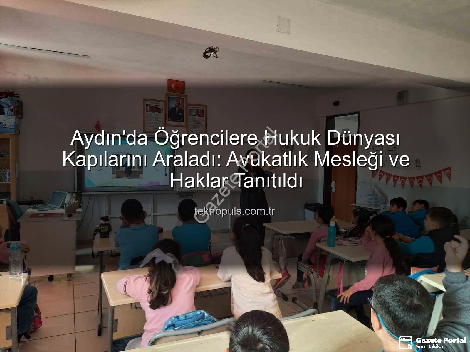avukatlık mesleği - Aydın'da Öğrenciler Avukatlık Mesleğini ve Haklarını Öğreniyor: Geleceğin Hukukçuları Aydınlanıyor