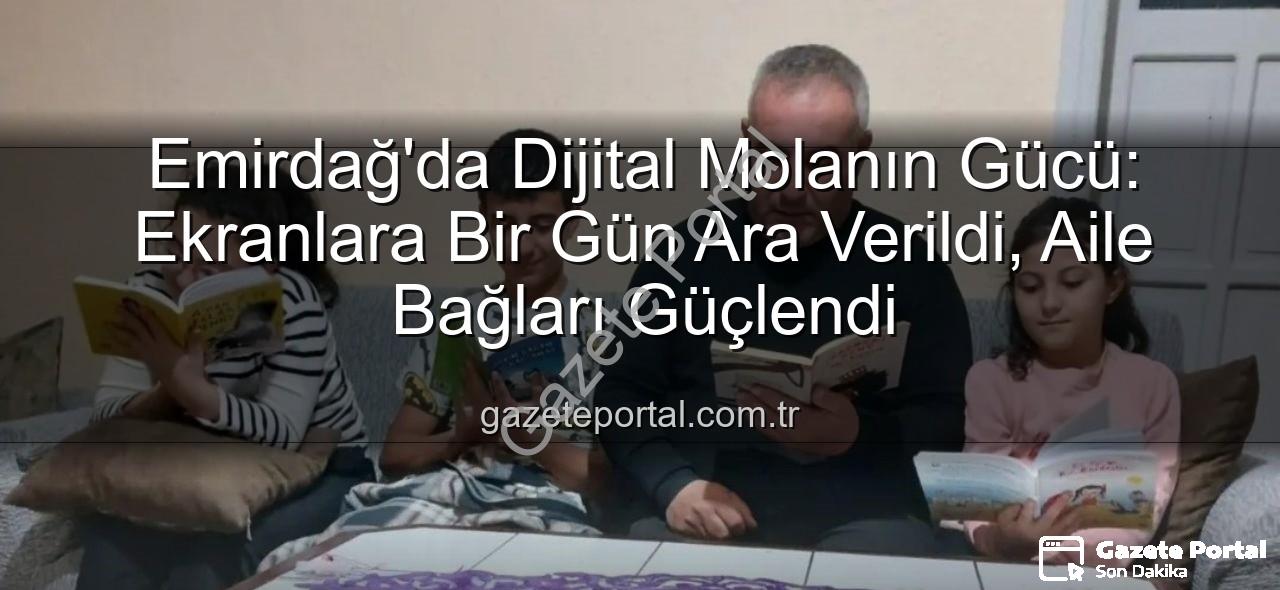 ekranlara ara - Emirdağ'da Dijital Molanın Gücü: Ekranlara Bir Gün Ara Verildi, Aile Bağları Güçlendi