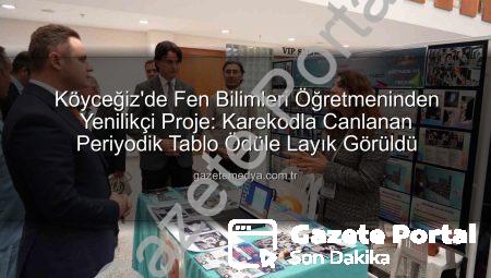 Köyceğiz’de Görev Yapan Öğretmenden Çığır Açan Projeye Ödül: ‘Karekodla Canlanan Periyodik Tablo’ Milli Eğitim Tarafından Takdir Edildi