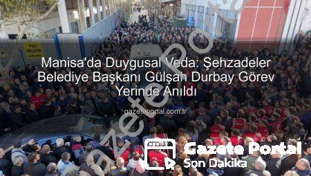 Manisa’da Duygusal Veda: Şehzadeler Belediye Başkanı Gülşah Durbay Görev Yerinde Anıldı