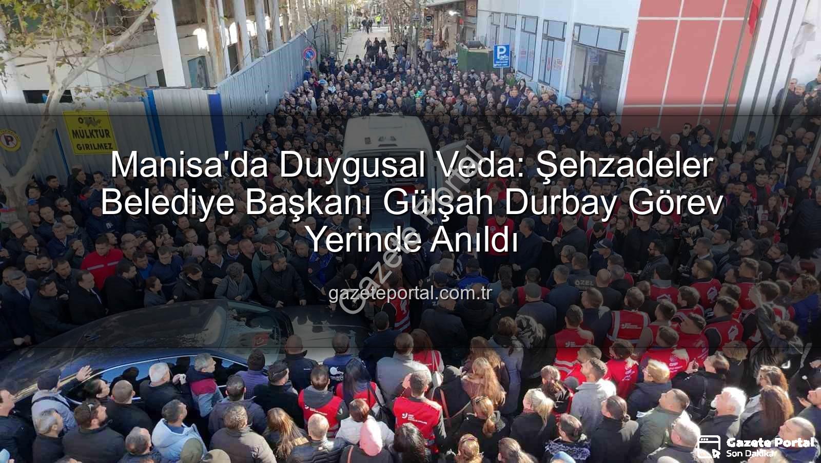 Gülşah Durbay - Manisa'da Duygusal Veda: Şehzadeler Belediye Başkanı Gülşah Durbay Görev Yerinde Anıldı