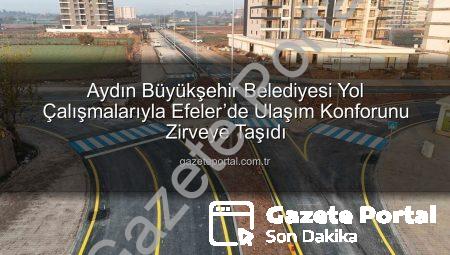 Aydın Büyükşehir Belediyesi Yol Çalışmalarıyla Efeler’de Ulaşım Konforunu Zirveye Taşıdı