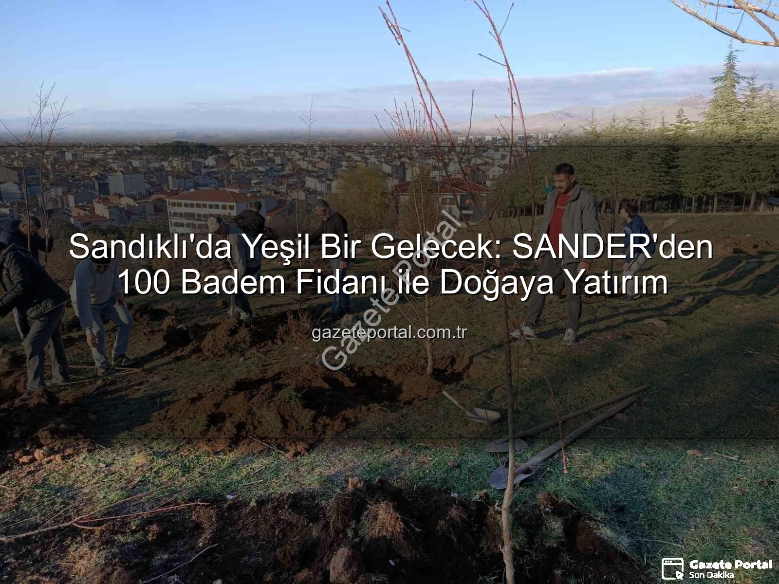 badem fidanı dikimi - Sandıklı'da Yeşil Bir Gelecek: SANDER'den 100 Badem Fidanı ile Doğaya Yatırım