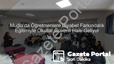 Muğla’da Öğretmenlere Diyabet Farkındalık Eğitimiyle Okullar Güvenli Hale Geliyor