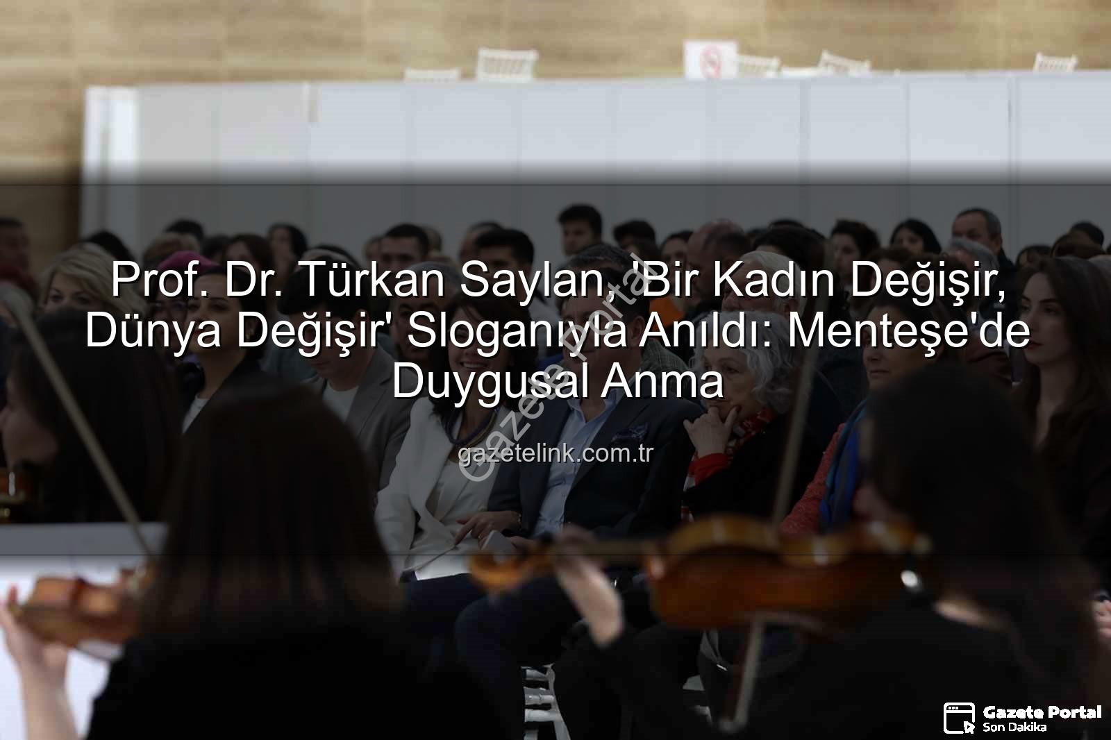 Türkan Saylan Anma Etkinliği - Prof. Dr. Türkan Saylan, 'Bir Kadın Değişir, Dünya Değişir' Sloganıyla Muğla'da Anıldı