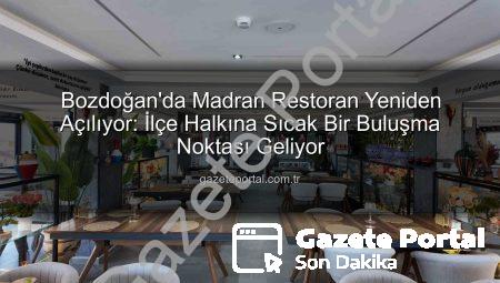 Bozdoğan’da Madran Restoran Yeniden Açılıyor: İlçe Halkına Sıcak Bir Buluşma Noktası Geliyor