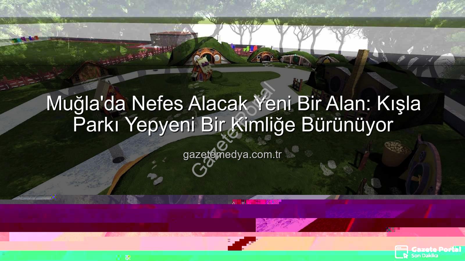Kışla Parkı - Muğla'da Nefes Alacak Yeni Bir Alan: Kışla Parkı Yenileniyor, Sosyal Yaşama Değer Katıyor