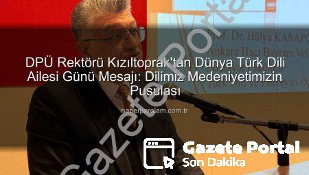 DPÜ Rektörü Kızıltoprak’tan Dünya Türk Dili Ailesi Günü Mesajı: Dilimiz Medeniyetimizin Pusulası