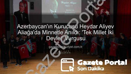 Azerbaycan’ın Manevi Babası Heydar Aliyev, Aliağa’da Vefatının 22. Yıl Dönümünde Anıldı