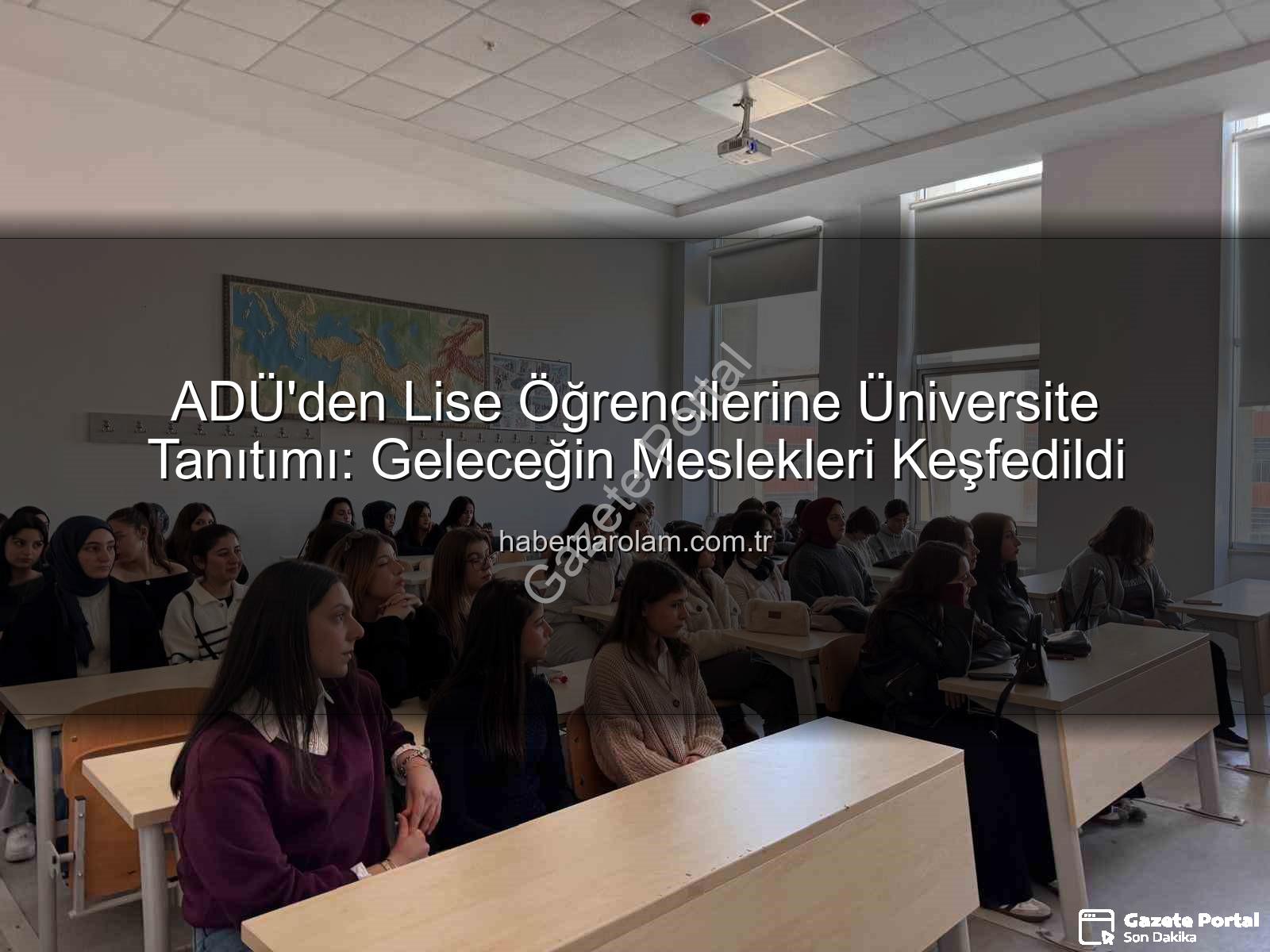 ADÜ kampüs turu - ADÜ Kampüs Turu Lise Öğrencilerine İlham Verdi: Geleceğin Üniversitelileri Kampüsü Keşfetti