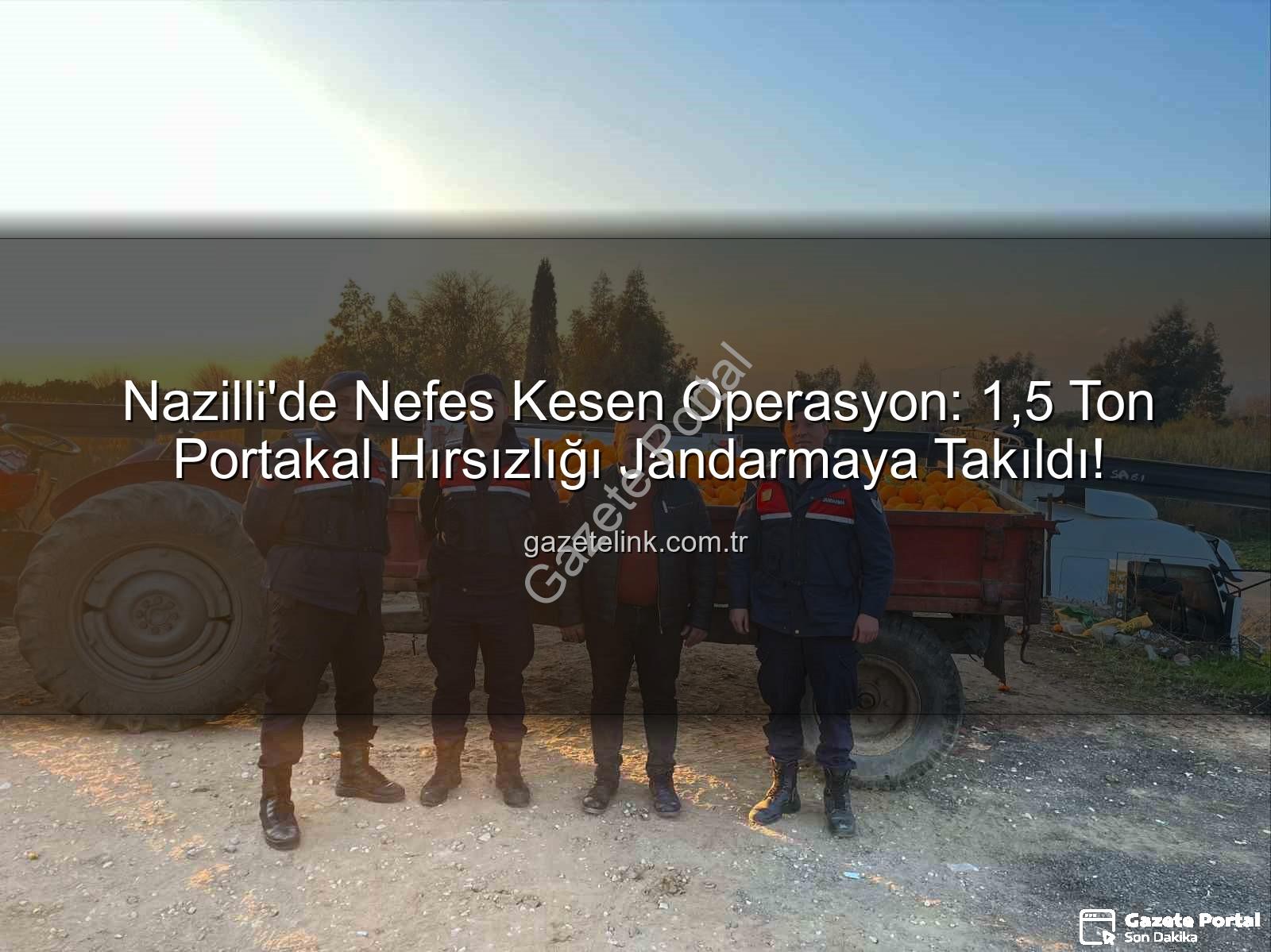 portakal hırsızlığı - Nazilli'de Nefes Kesen Operasyon: 1.5 Ton Portakal Hırsızlığı Jandarmaya Takıldı, Şüpheliler Yakalandı