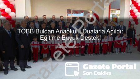TOBB Buldan Anaokulu Dualarla Açıldı: Eğitime Büyük Destek!