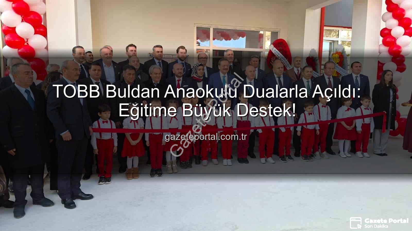 TOBB Buldan Anaokulu - TOBB Buldan Anaokulu Dualarla Açıldı: Eğitime Büyük Destek!