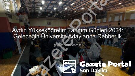 Aydın Yükseköğretim Tanıtım Günleri 2024: Geleceğin Üniversite Adaylarına Rehberlik