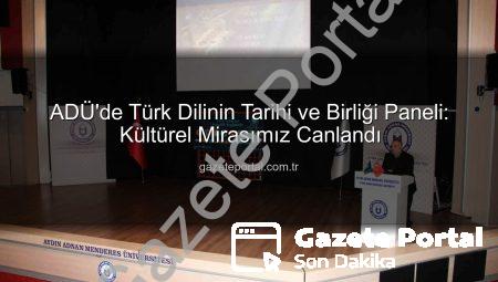 ADÜ’de Türk Dilinin Tarihi ve Birliği Paneli: Kültürel Mirasımız Canlandı