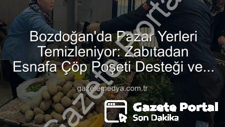 Bozdoğan Zabıtası’ndan Pazarcılara Hijyen Desteği: Çöp Poşetleri Dağıtıldı, Temizlik Bilinci Artırıldı