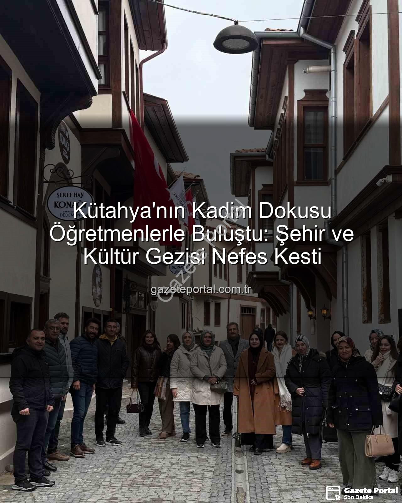 Kütahya şehir ve kültür - Kütahya'nın Kadim Dokusu Öğretmenlerle Buluştu: Şehir ve Kültür Gezisi Nefes Kesti