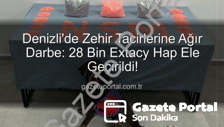 Denizli’de Zehir Tacirlerine Ağır Darbe: 28 Bin Extacy Hap Ele Geçirildi!