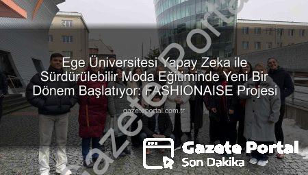 Ege Üniversitesi Yapay Zeka ile Sürdürülebilir Moda Eğitiminde Yeni Bir Dönem Başlatıyor: FASHIONAISE Projesi