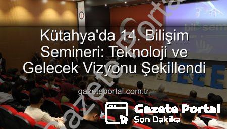 Kütahya’da 14. Bilişim Semineri: Teknoloji ve Gelecek Vizyonu Şekillendi