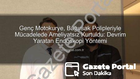 Genç Motokurye, Bağırsak Polipleriyle Mücadelede Ameliyatsız Kurtuldu: Devrim Yaratan Endoskopi Yöntemi