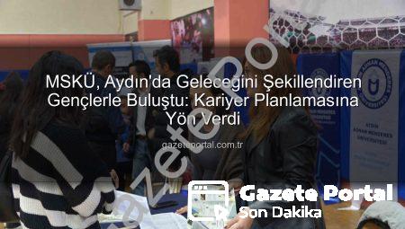 MSKÜ, Aydın’da Geleceğini Şekillendiren Gençlerle Buluştu: Kariyer Planlamasına Yön Verdi
