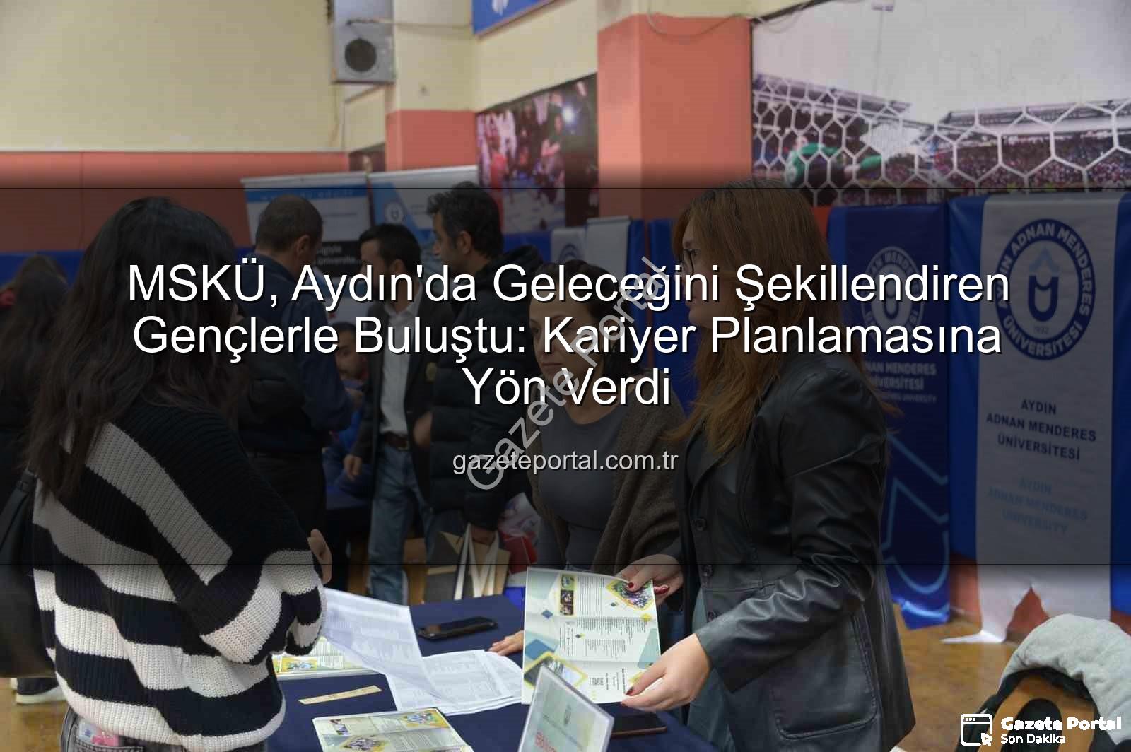 MSKÜ Aydın'da - MSKÜ, Aydın'da Geleceğini Şekillendiren Gençlerle Buluştu: Kariyer Planlamasına Yön Verdi