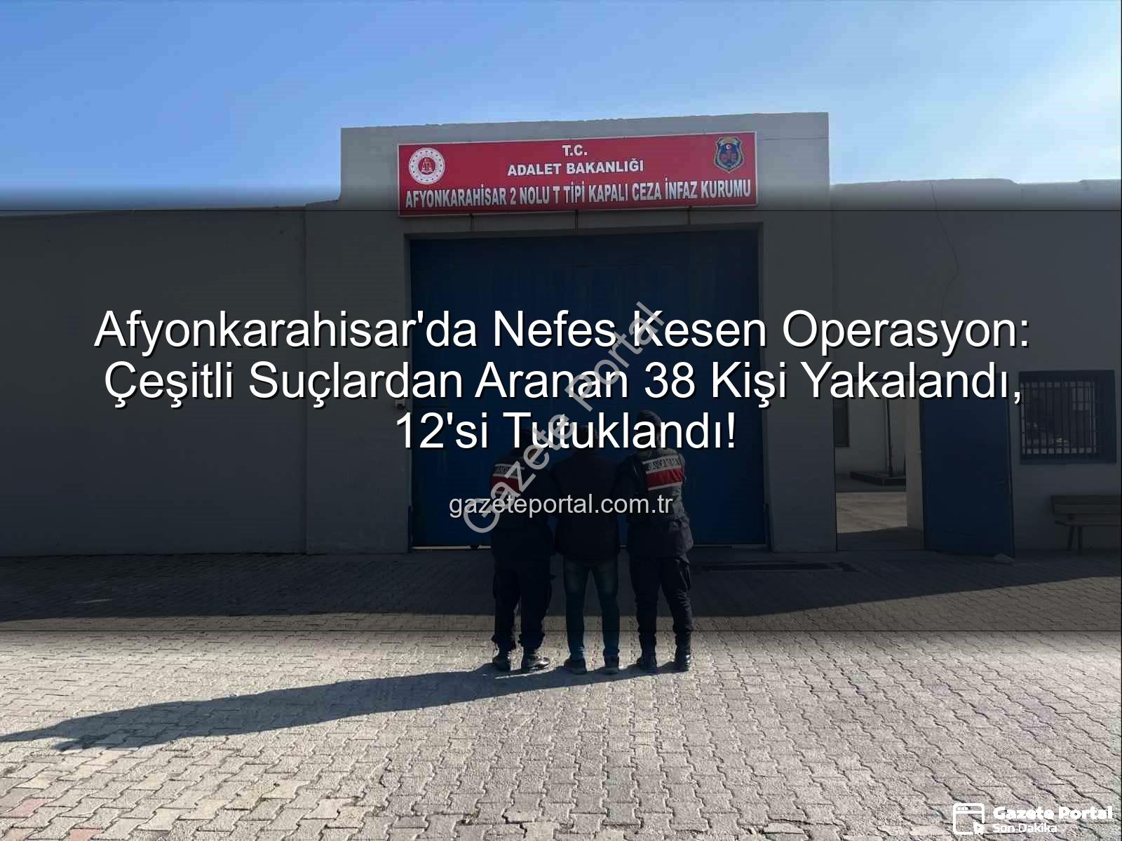 Afyonkarahisar'da arananlar - Afyonkarahisar'da Nefes Kesen Operasyon: Çeşitli Suçlardan Aranan 38 Kişi Yakalandı, 12'si Tutuklandı!