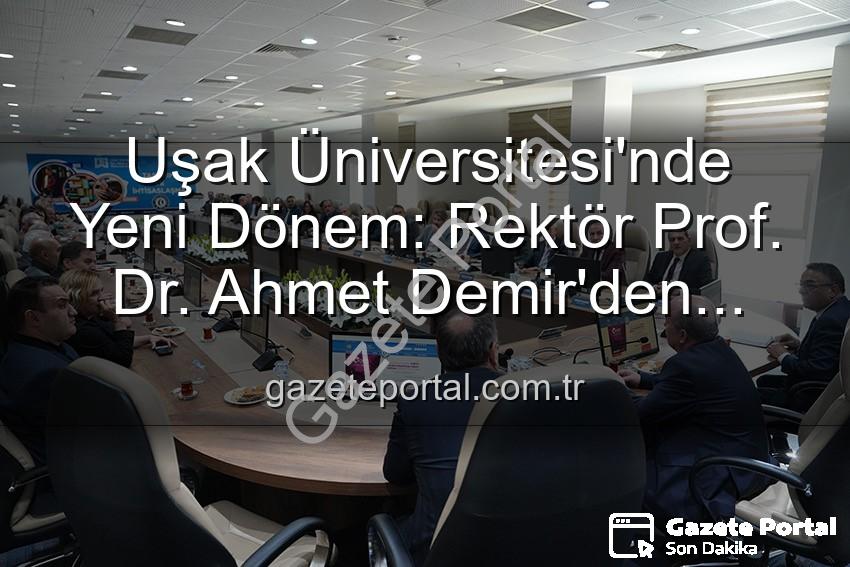Uşak Üniversitesi Rektörü - Uşak Üniversitesi'nde Yeni Dönem: Rektör Prof. Dr. Ahmet Demir'den Senato Üyelerine Vizyoner Mesajlar