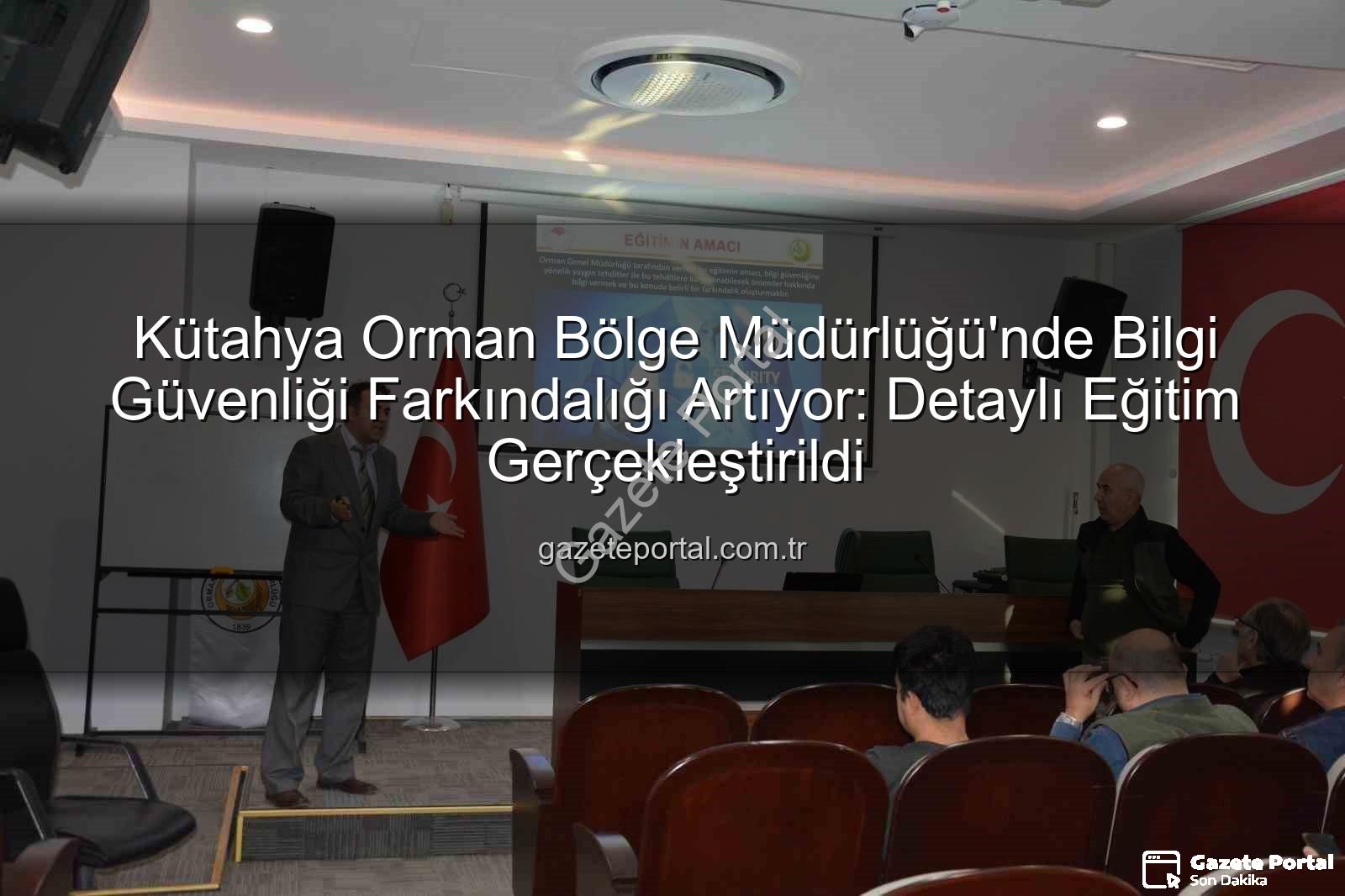 bilgi güvenliği farkındalık - Kütahya Orman Bölge Müdürlüğü'nde Bilgi Güvenliği Farkındalığı Artıyor: Detaylı Eğitim Gerçekleştirildi