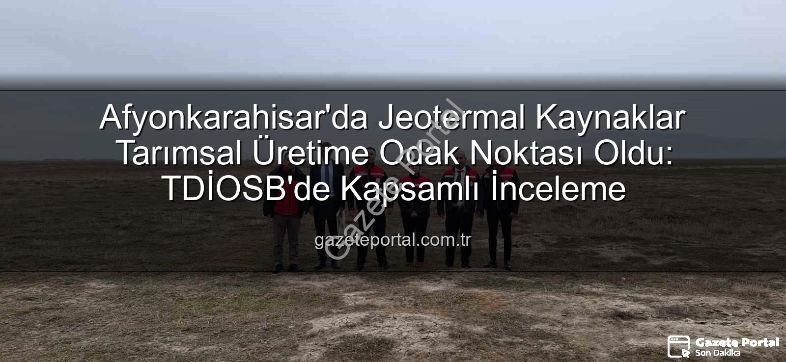 jeotermal sondaj kuyuları - Afyonkarahisar'da Jeotermal Kaynaklar Tarımsal Üretime Odak Noktası Oldu: TDİOSB'de Kapsamlı İnceleme