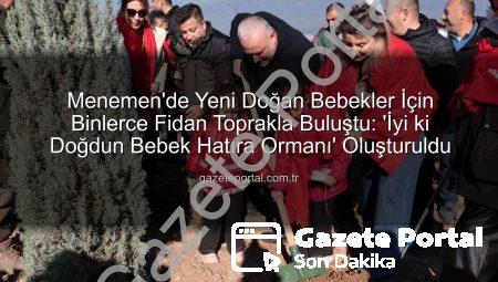 Menemen’de Yeni Doğan Bebekler İçin Binlerce Fidan Toprakla Buluştu: ‘İyi ki Doğdun Bebek Hatıra Ormanı’ Oluşturuldu