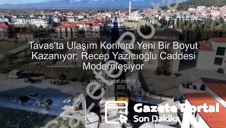 Tavas’ta Ulaşım Konforu Yeni Bir Boyut Kazanıyor: Recep Yazıcıoğlu Caddesi Modernleşiyor