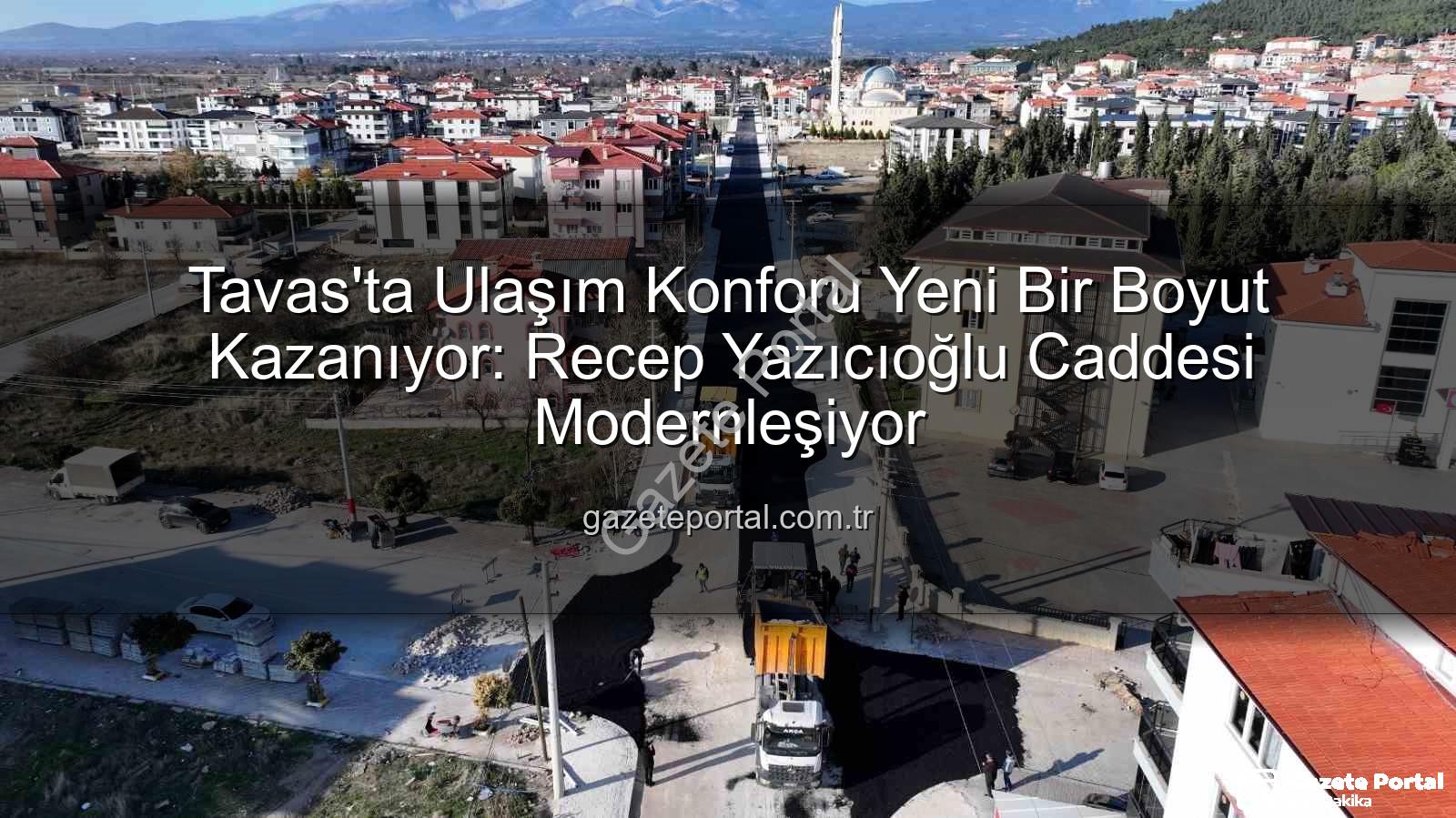Tavas ulaşım konforu - Tavas'ta Ulaşım Konforu Yeni Bir Boyut Kazanıyor: Recep Yazıcıoğlu Caddesi Modernleşiyor