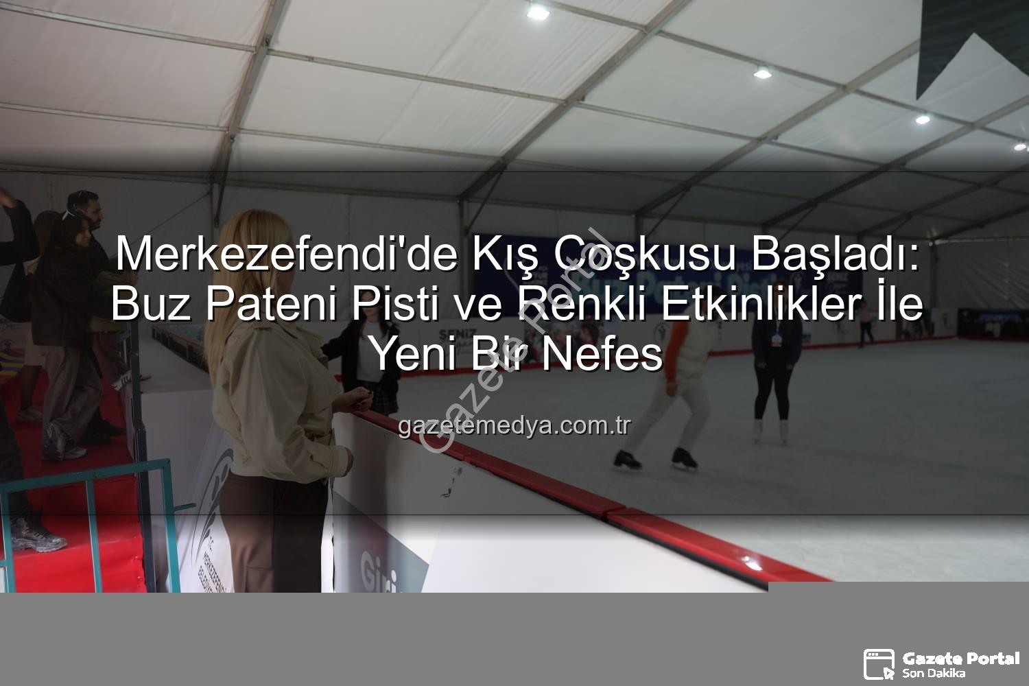 Merkezefendi buz pateni - Merkezefendi'de Buz Pateni Keyfi Başladı: Çocuklar ve Aileler İçin Eğlence Dolu Bir Kış Maratonu
