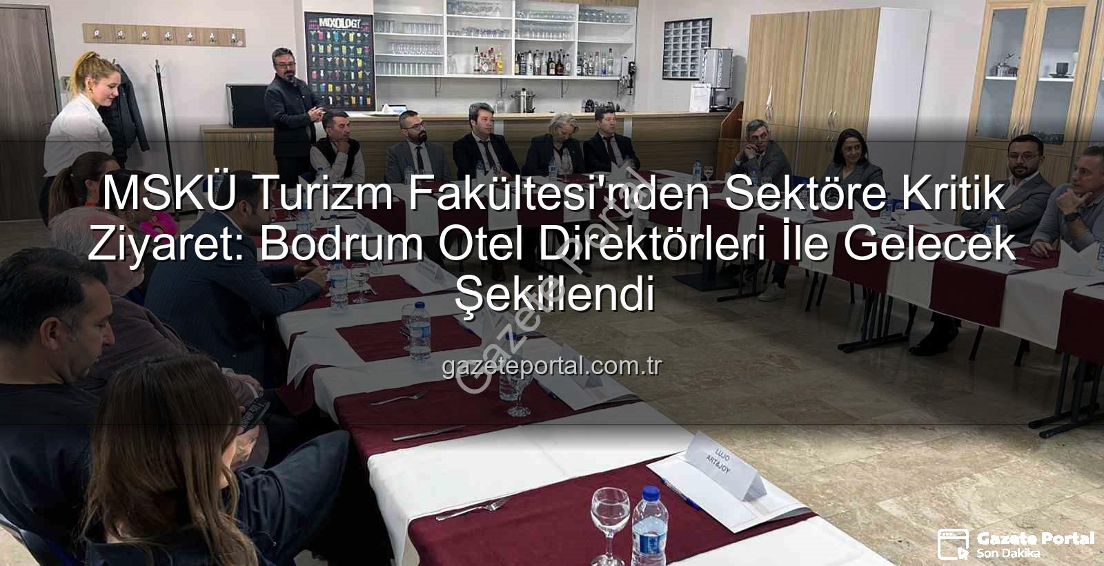 MSKÜ Turizm Fakültesi - MSKÜ Turizm Fakültesi'nden Sektöre Kritik Ziyaret: Bodrum Otel Direktörleri İle Gelecek Şekillendi