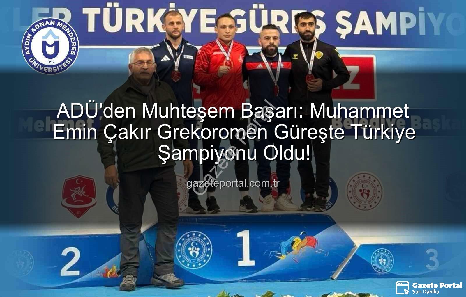 Muhammet Emin Çakır - ADÜ'den Muhteşem Başarı: Muhammet Emin Çakır Grekoromen Güreşte Türkiye Şampiyonu Oldu!