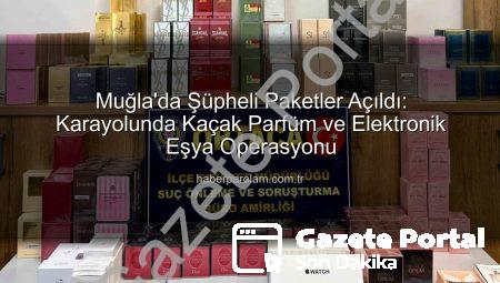 Muğla’da Operasyon: Karayolunda Şüpheli Paketlerden Binlerce Liralık Kaçak Parfüm Çıktı!