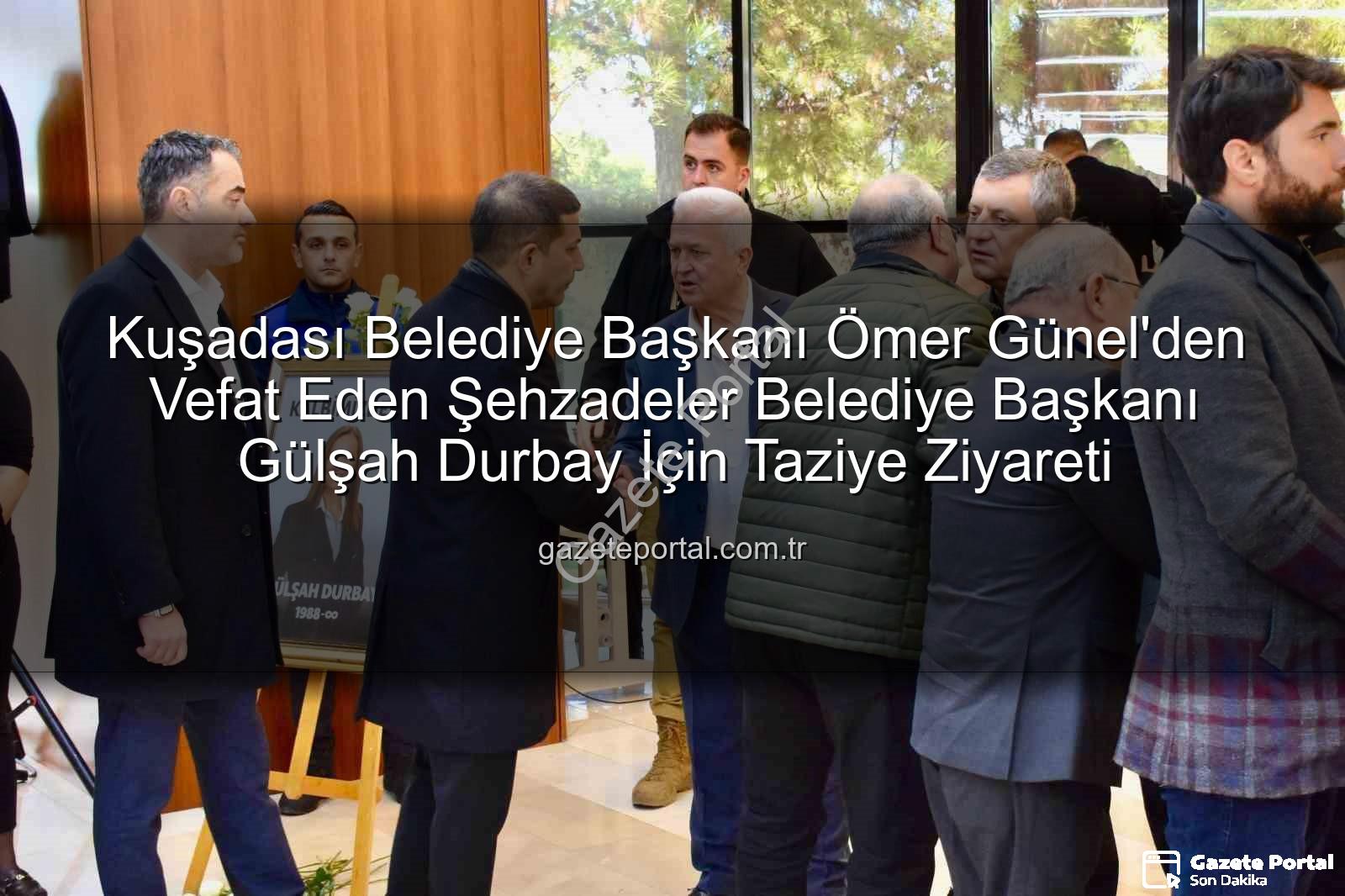 Ömer Günel - Kuşadası Belediye Başkanı Ömer Günel'den Vefat Eden Şehzadeler Belediye Başkanı Gülşah Durbay İçin Taziye Ziyareti