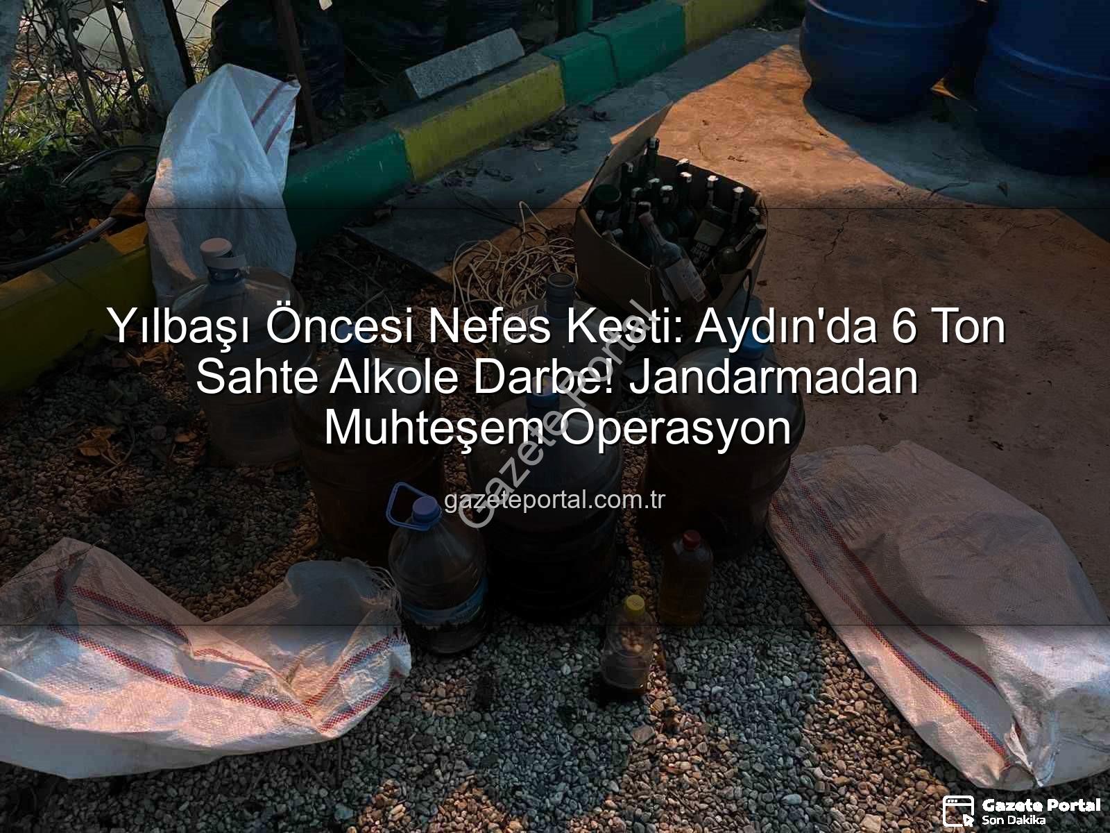 sahte alkol - Yılbaşı Öncesi Nefes Kesti: Aydın'da 6 Ton Sahte Alkole Darbe! Jandarmadan Muhteşem Operasyon