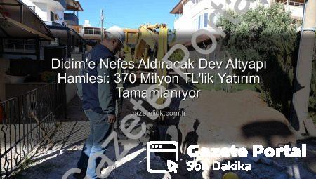 Didim’in Geleceği Aydınlanıyor: 370 Milyon TL’lik Altyapı Devrimi Tamamlanıyor