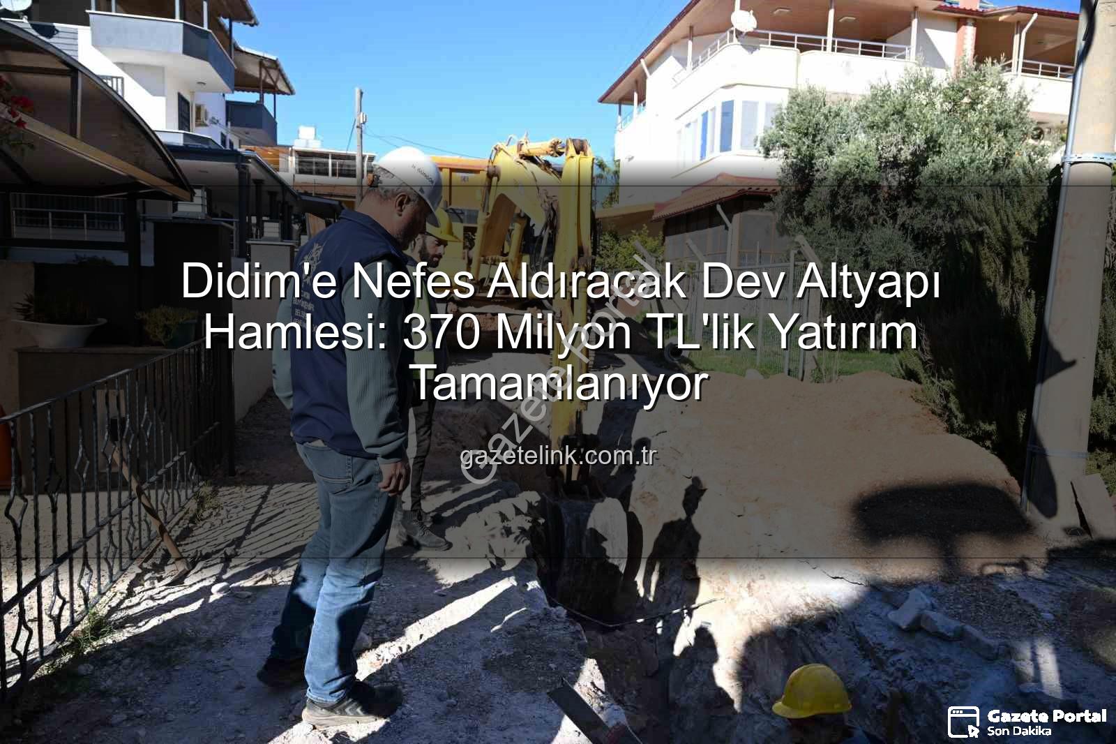 Didim altyapı yatırımı - Didim'in Geleceği Aydınlanıyor: 370 Milyon TL'lik Altyapı Devrimi Tamamlanıyor